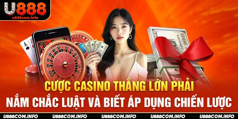 Cược casino thắng lớn phải nắm chắc luật và biết áp dụng chiến lược 