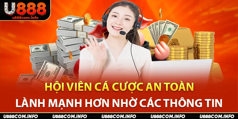 Hội viên cá cược an toàn, lành mạnh hơn nhờ các thông tin 