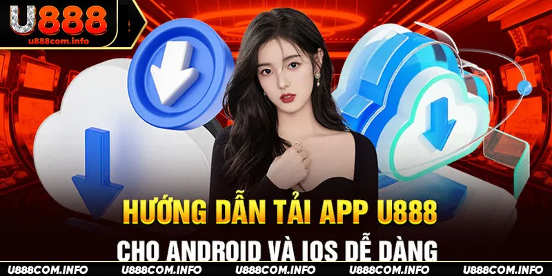 Tải App U888 - Hướng Dẫn Cài Đặt Trên Ios, Android